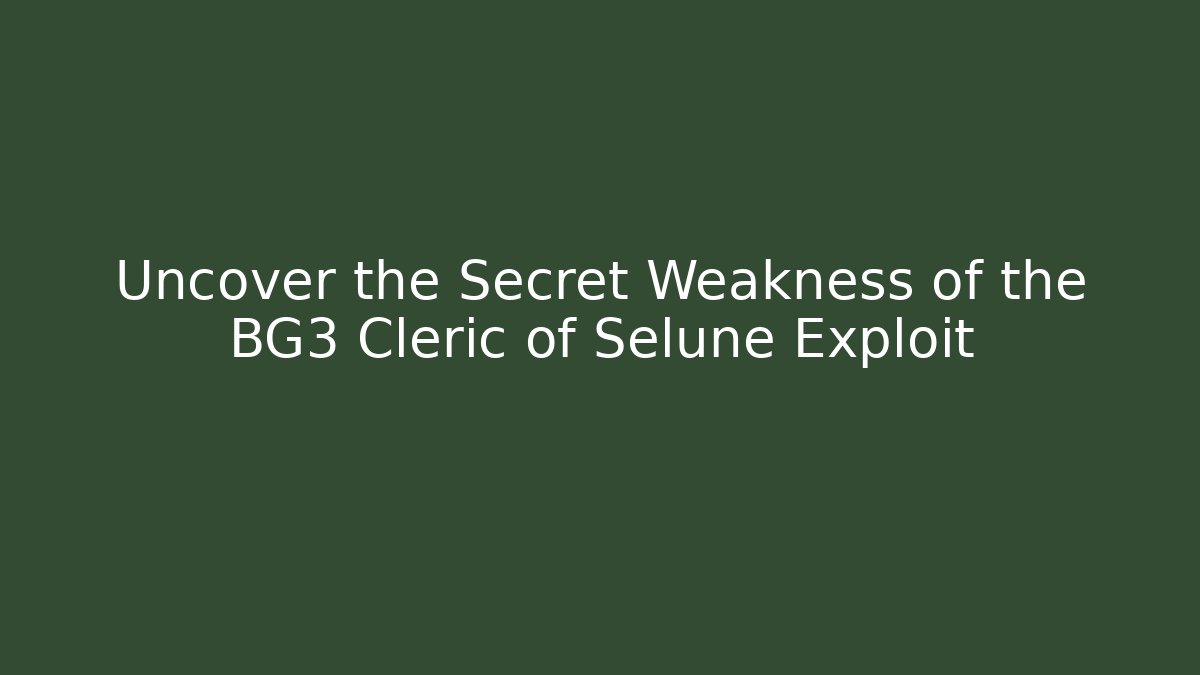 Uncover the Secret Weakness of the BG3 Cleric of Selune Exploit