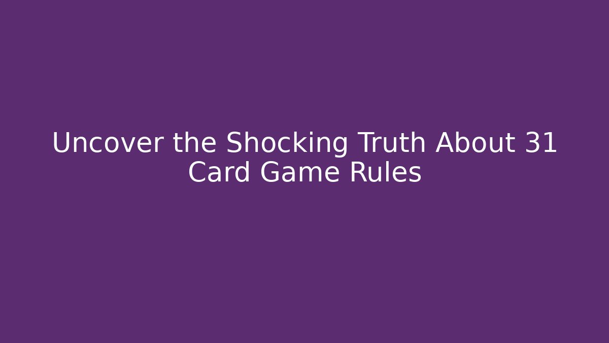 Uncover the Shocking Truth About 31 Card Game Rules