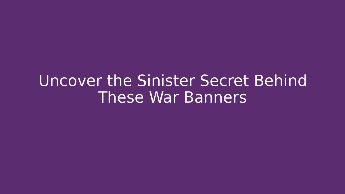 Uncover the Sinister Secret Behind These War Banners - Critter Realm