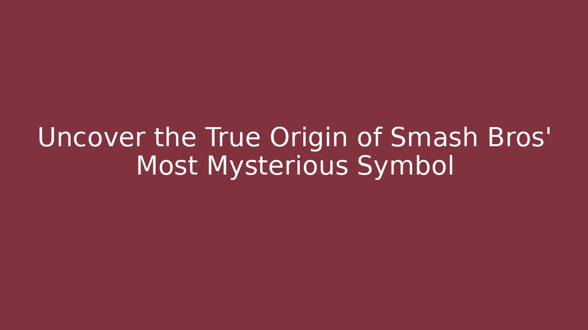 Uncover the True Origin of Smash Bros' Most Mysterious Symbol