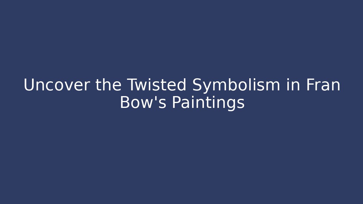 Uncover the Twisted Symbolism in Fran Bow's Paintings