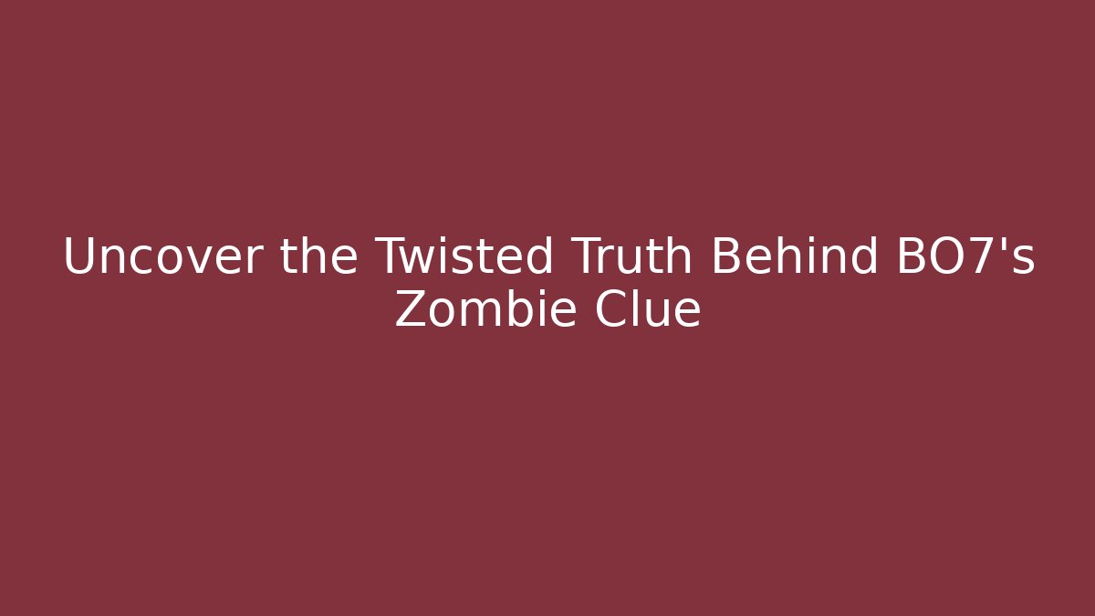 Uncover the Twisted Truth Behind BO7's Zombie Clue - Critter Realm