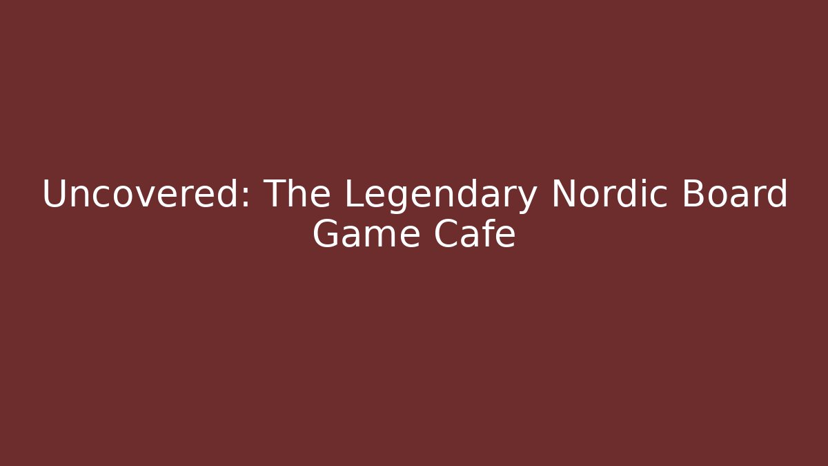 Uncovered: The Legendary Nordic Board Game Cafe