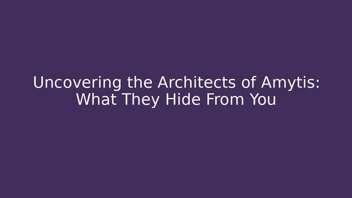 Uncovering the Architects of Amytis: What They Hide From You
