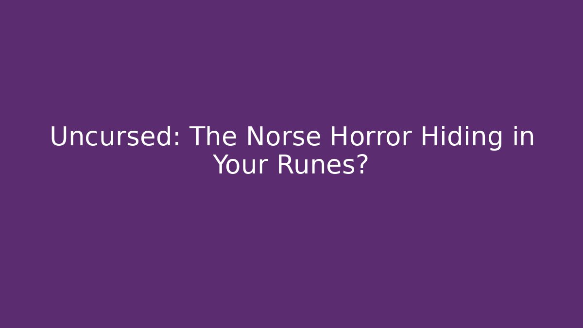 Uncursed: The Norse Horror Hiding in Your Runes?