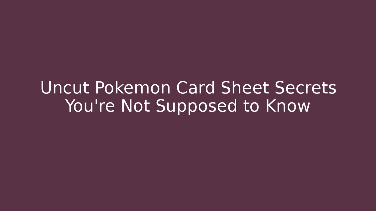 Uncut Pokemon Card Sheet Secrets You're Not Supposed to Know