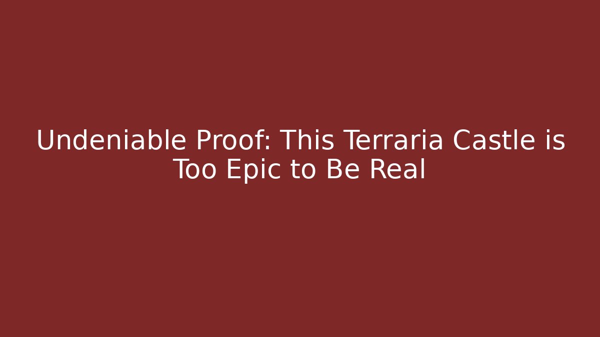 Undeniable Proof: This Terraria Castle is Too Epic to Be Real