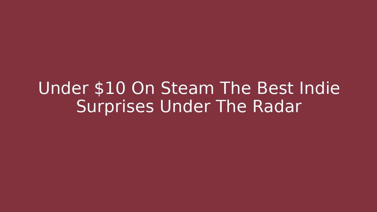 Under $10 On Steam The Best Indie Surprises Under The Radar - Critter Realm