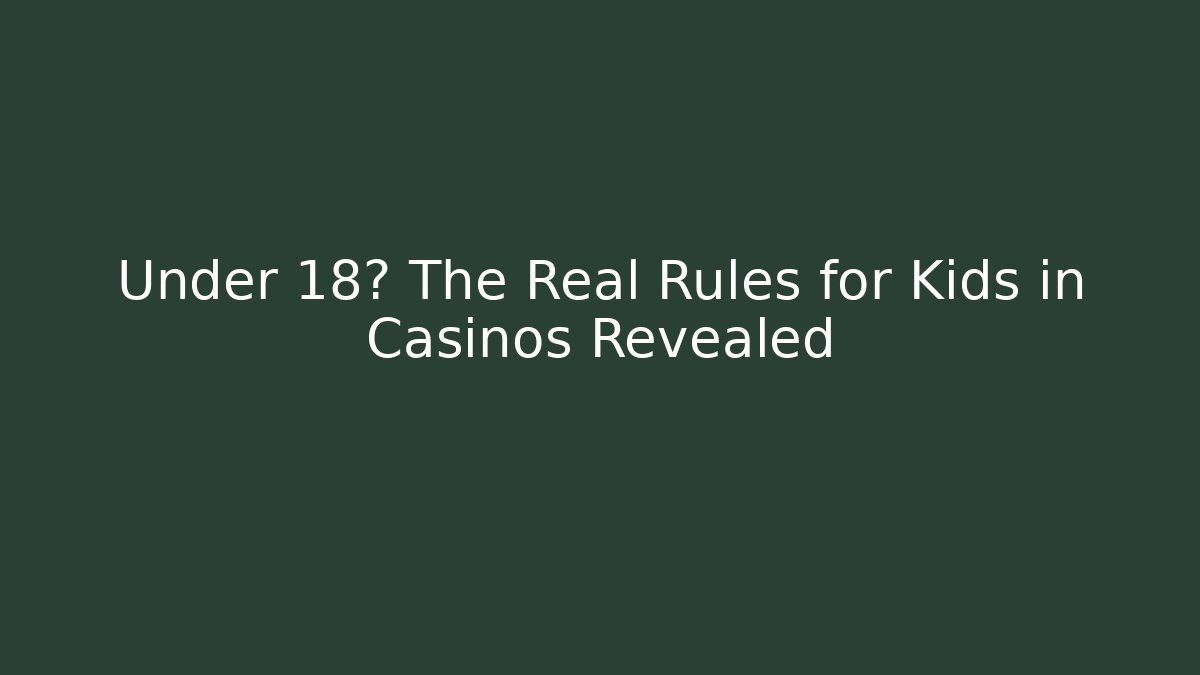 Under 18? The Real Rules for Kids in Casinos Revealed