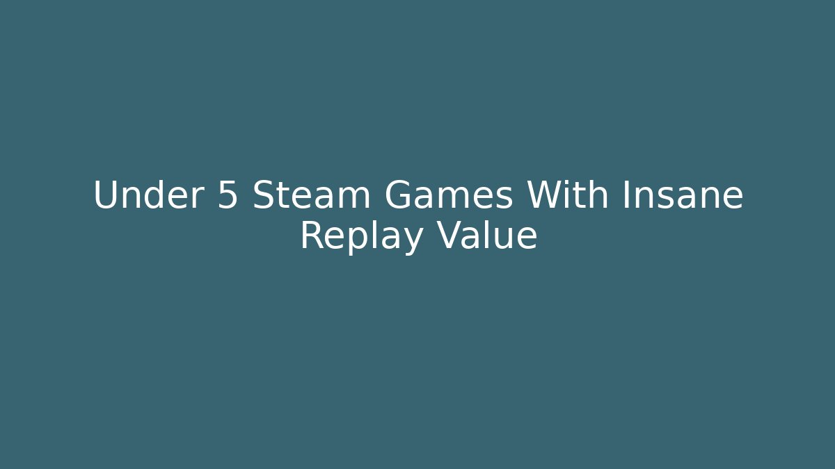 Under 5 Steam Games With Insane Replay Value - Critter Realm