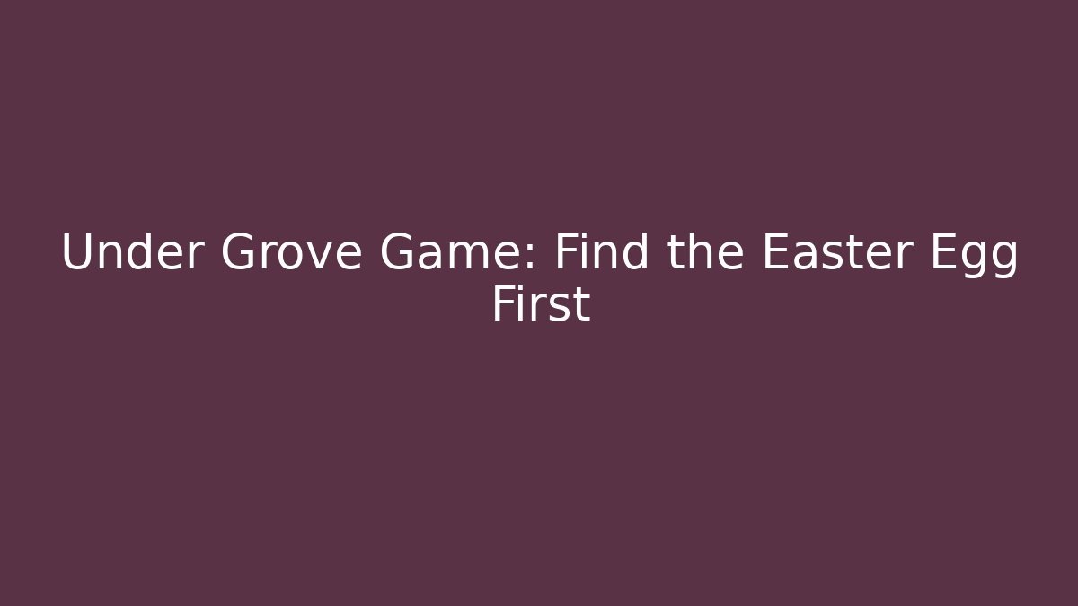 Under Grove Game: Find the Easter Egg First - Critter Realm