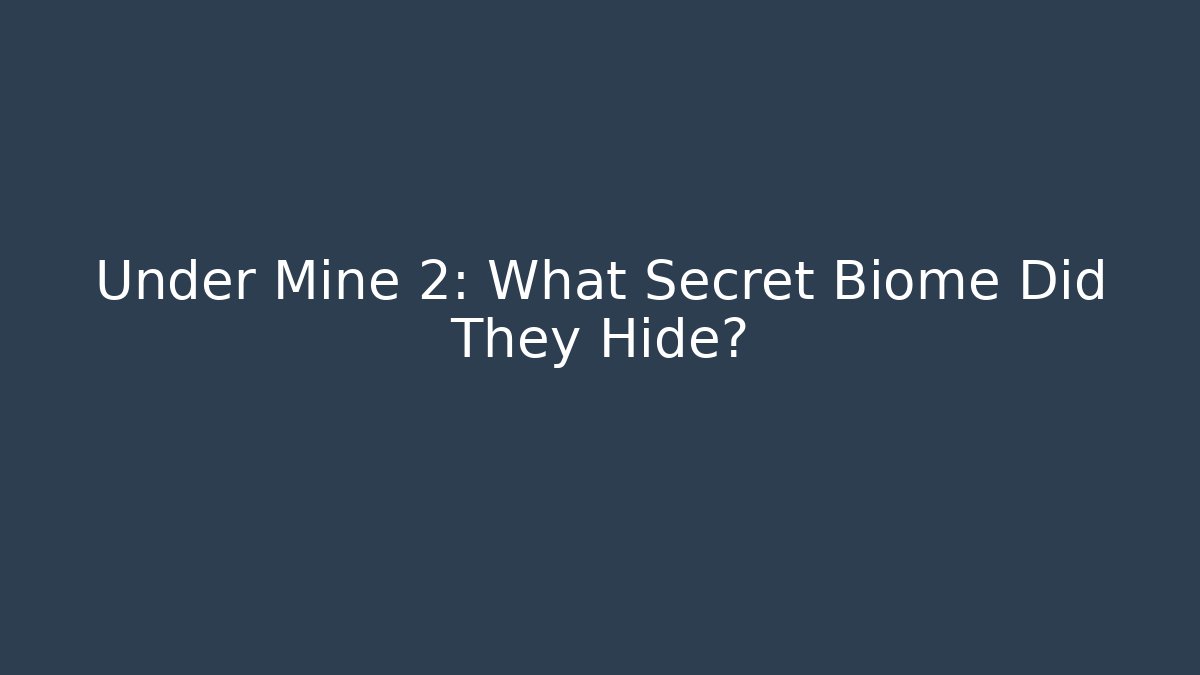 Under Mine 2: What Secret Biome Did They Hide?