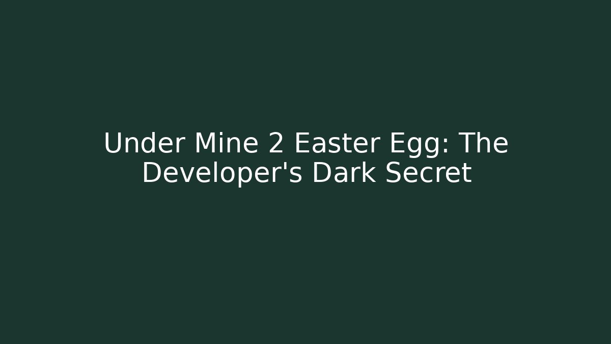Under Mine 2 Easter Egg: The Developer's Dark Secret - Critter Realm