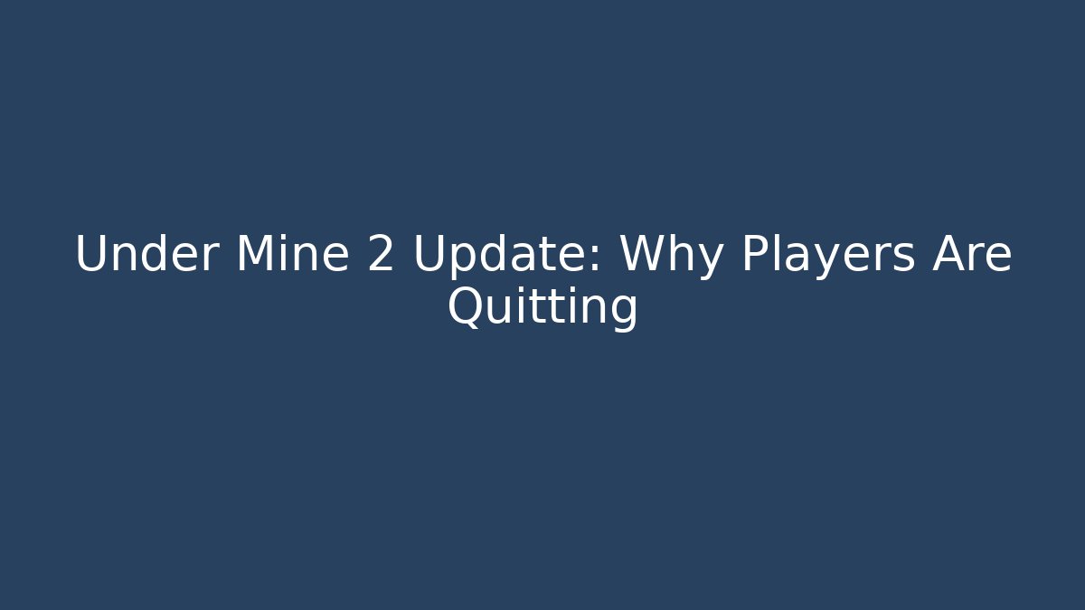 Under Mine 2 Update: Why Players Are Quitting