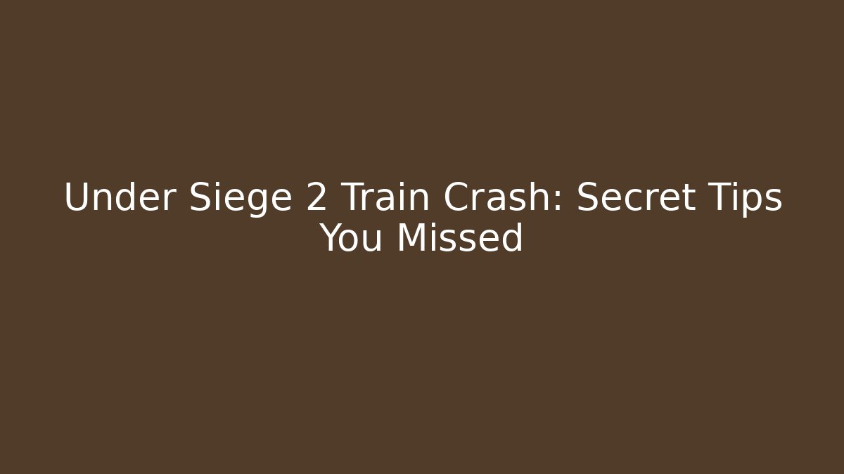 Under Siege 2 Train Crash: Secret Tips You Missed