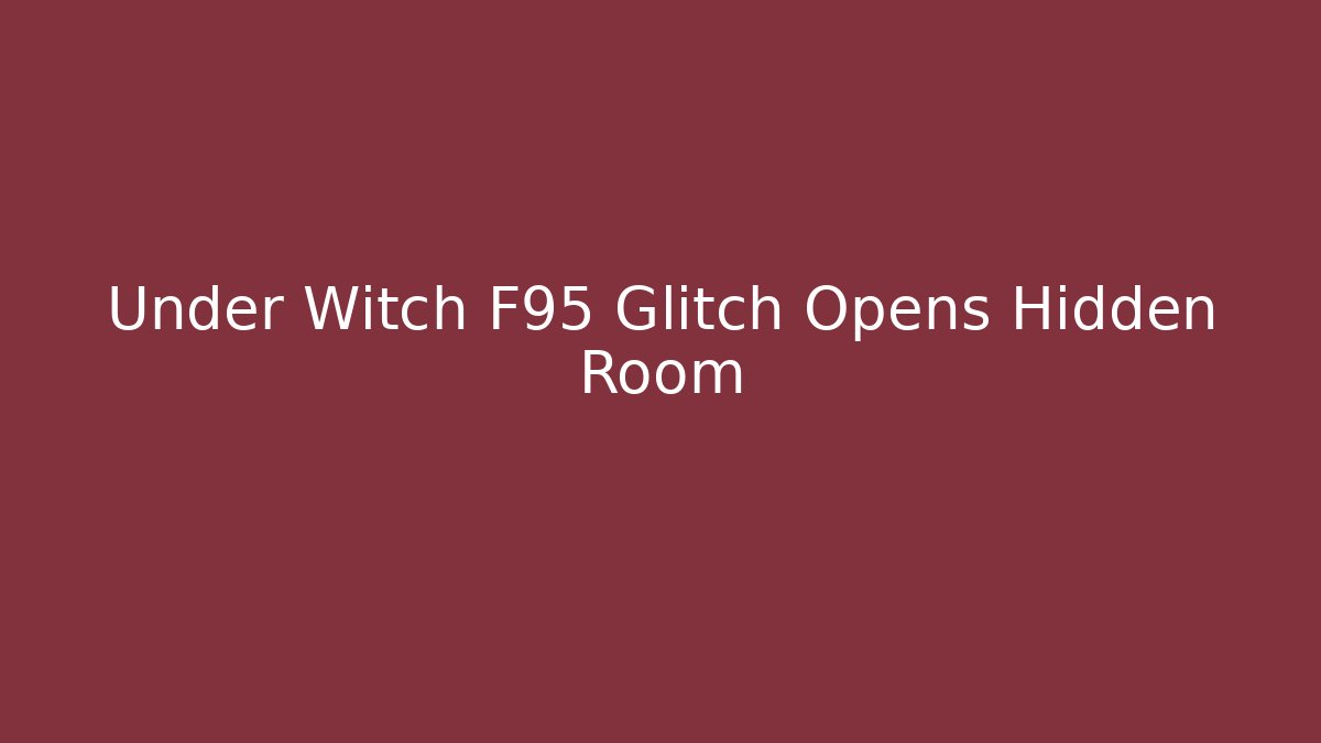 Under Witch F95 Glitch Opens Hidden Room - Critter Realm