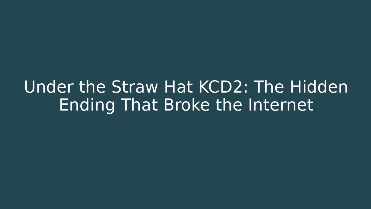 Under the Straw Hat KCD2: The Hidden Ending That Broke the Internet