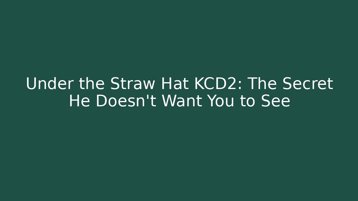 Under the Straw Hat KCD2: The Secret He Doesn't Want You to See