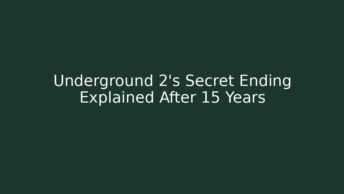 Underground 2’s Secret Ending Explained After 15 Years