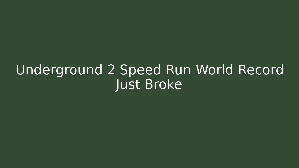 Underground 2 Speed Run World Record Just Broke