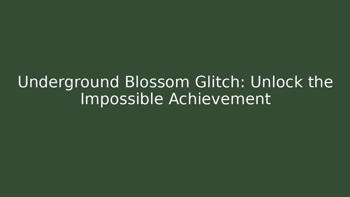 Underground Blossom Glitch: Unlock the Impossible Achievement - Critter Realm