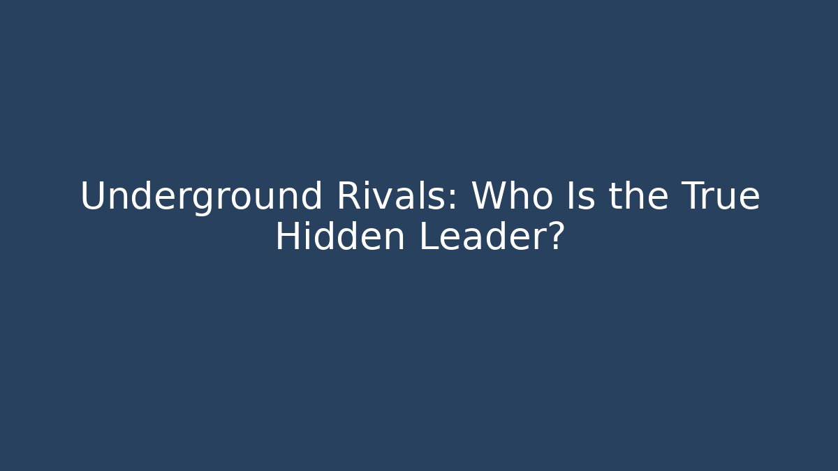 Underground Rivals: Who Is the True Hidden Leader?