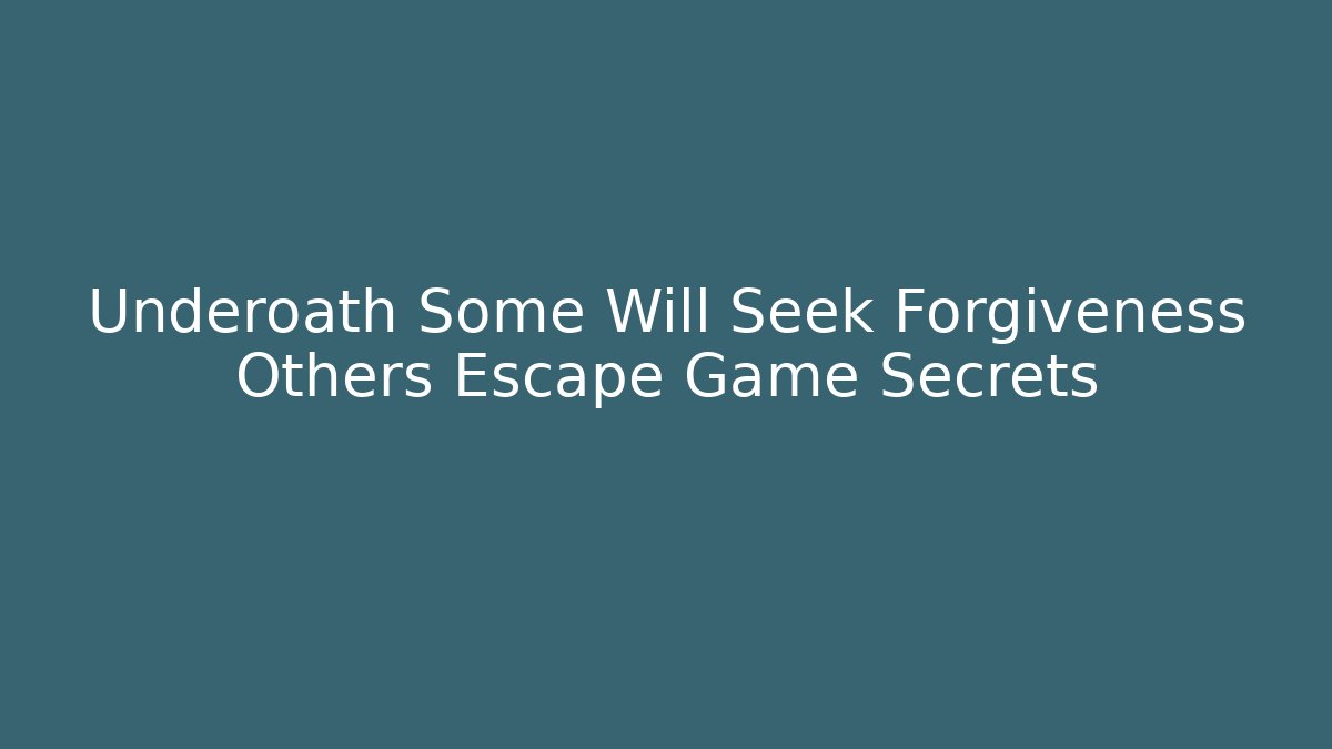 Underoath Some Will Seek Forgiveness Others Escape Game Secrets