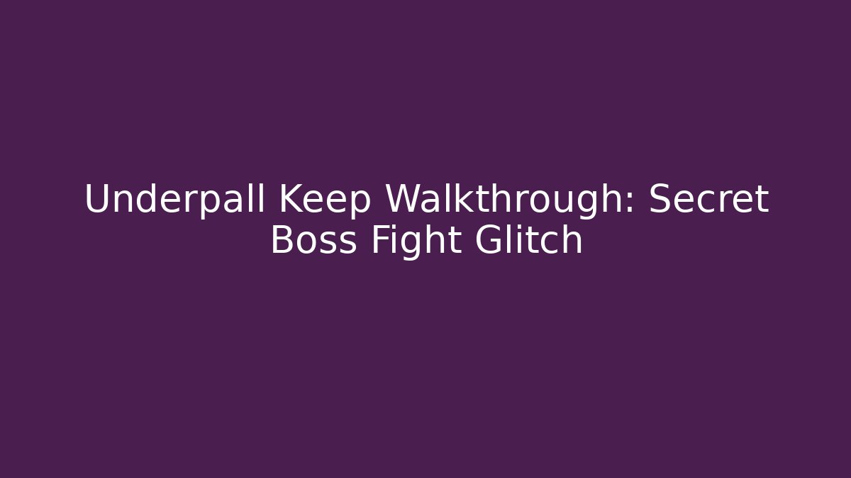 Underpall Keep Walkthrough: Secret Boss Fight Glitch - Critter Realm