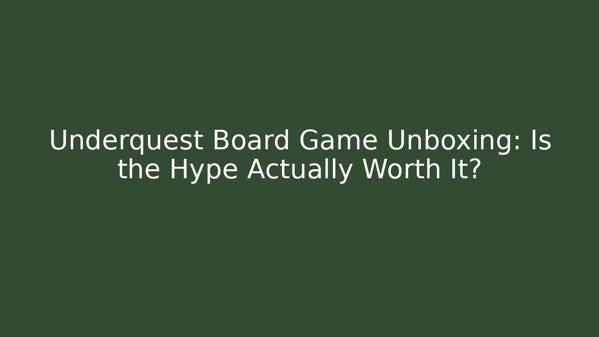Underquest Board Game Unboxing: Is the Hype Actually Worth It?