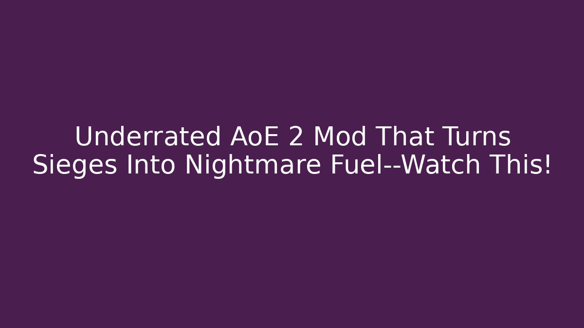 Underrated AoE 2 Mod That Turns Sieges Into Nightmare Fuel—Watch This!