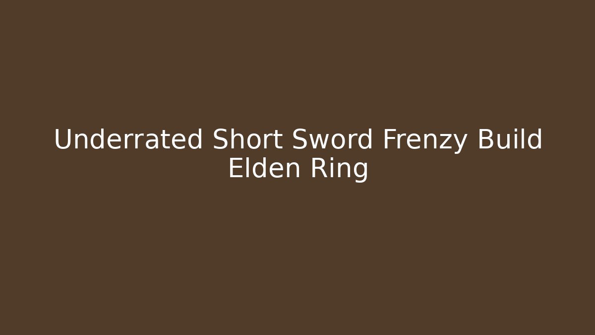 Underrated Short Sword Frenzy Build Elden Ring