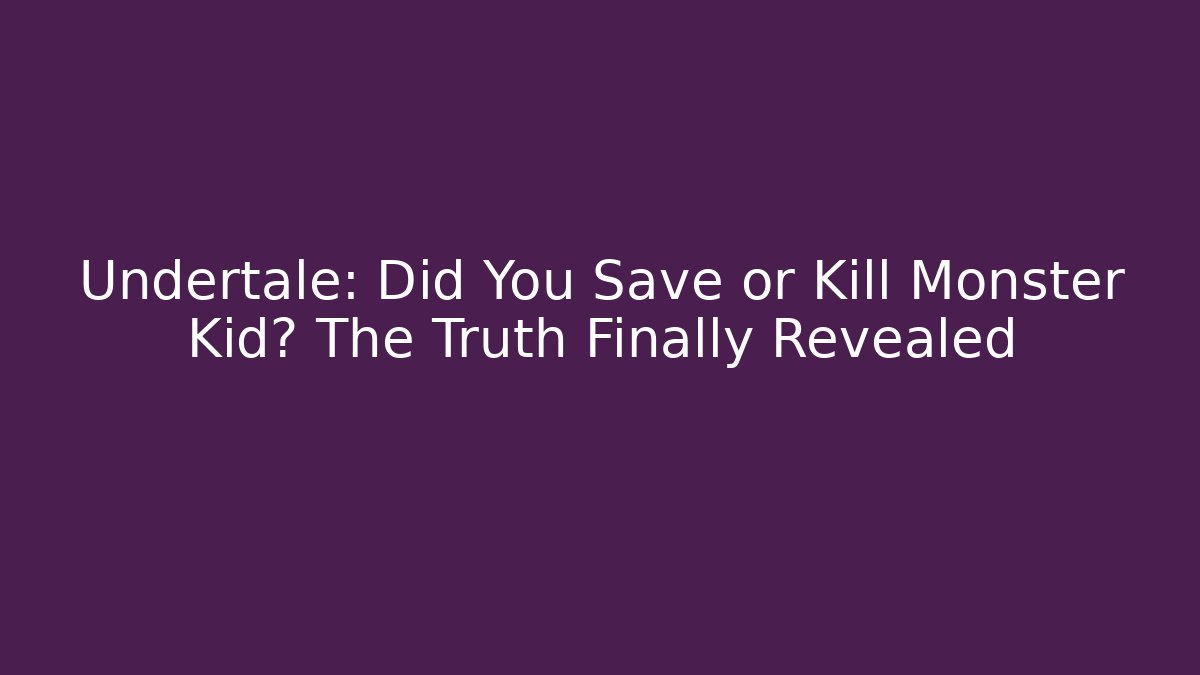 Undertale: Did You Save or Kill Monster Kid? The Truth Finally Revealed