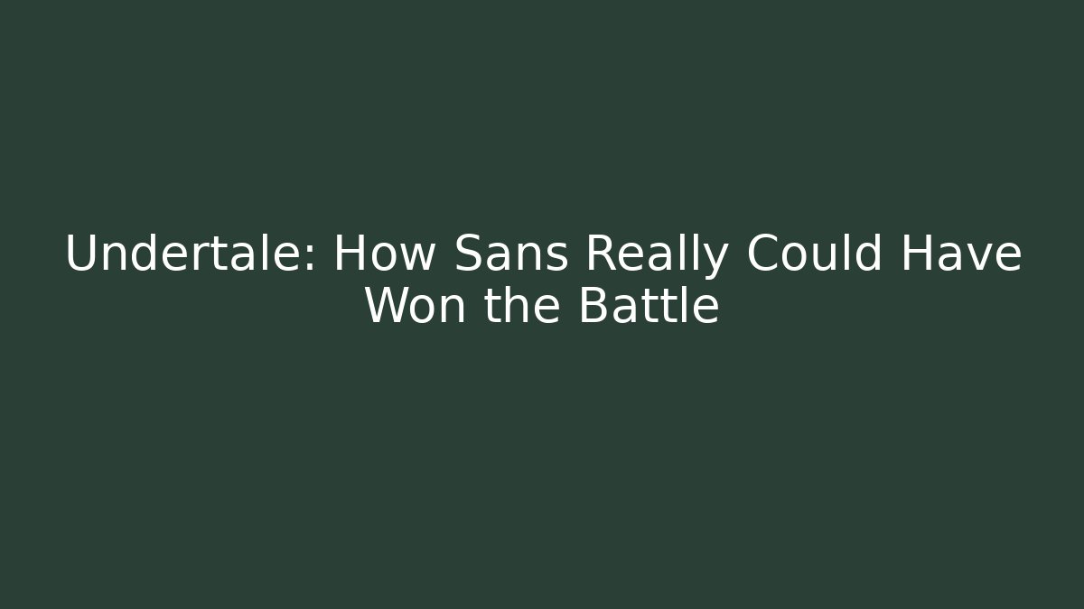 Undertale: How Sans Really Could Have Won the Battle - Critter Realm