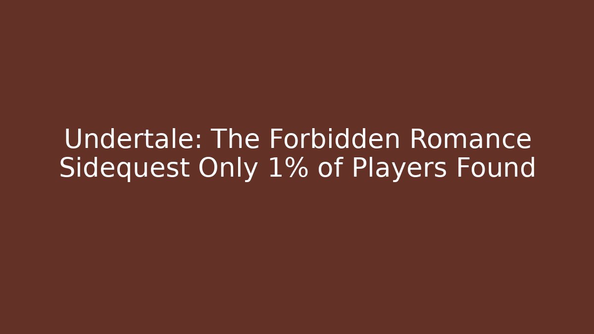 Undertale: The Forbidden Romance Sidequest Only 1% of Players Found
