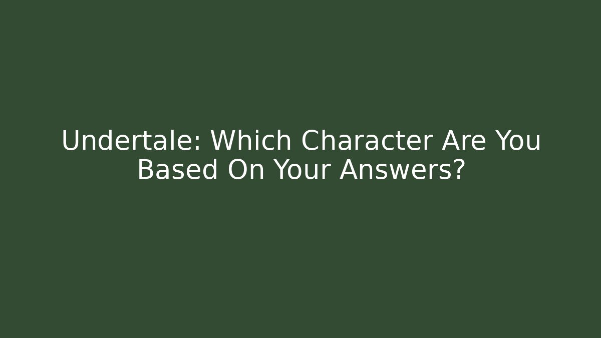 Undertale: Which Character Are You Based On Your Answers? - Critter Realm