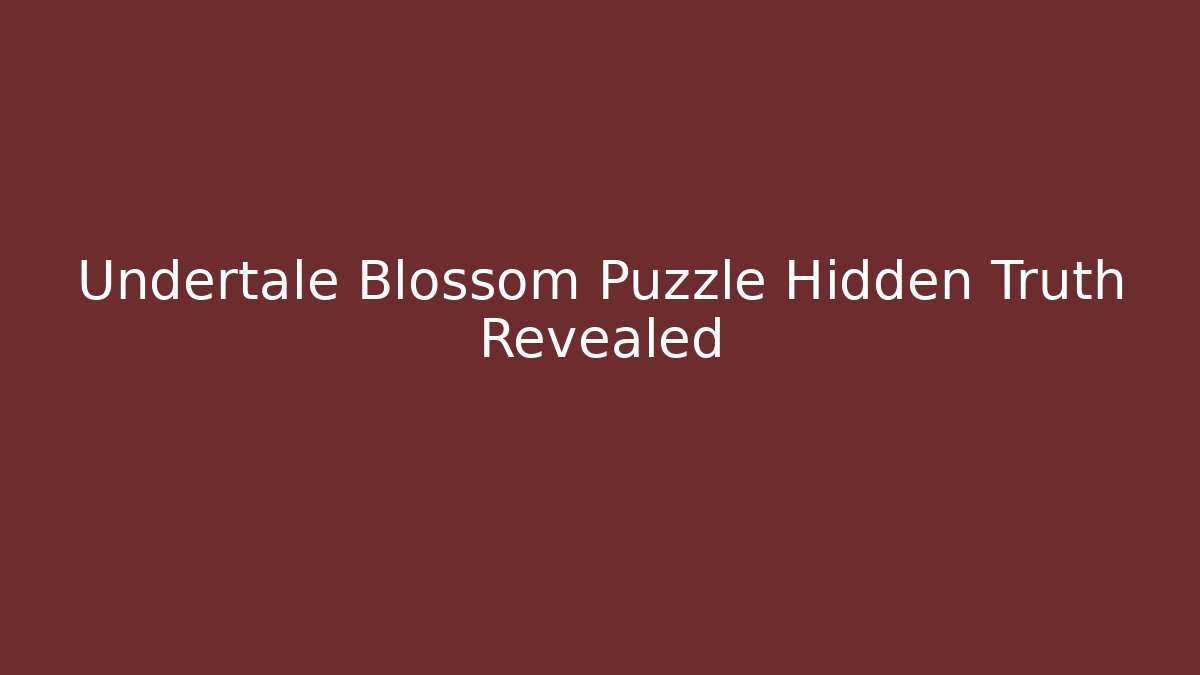 Undertale Blossom Puzzle Hidden Truth Revealed - Critter Realm