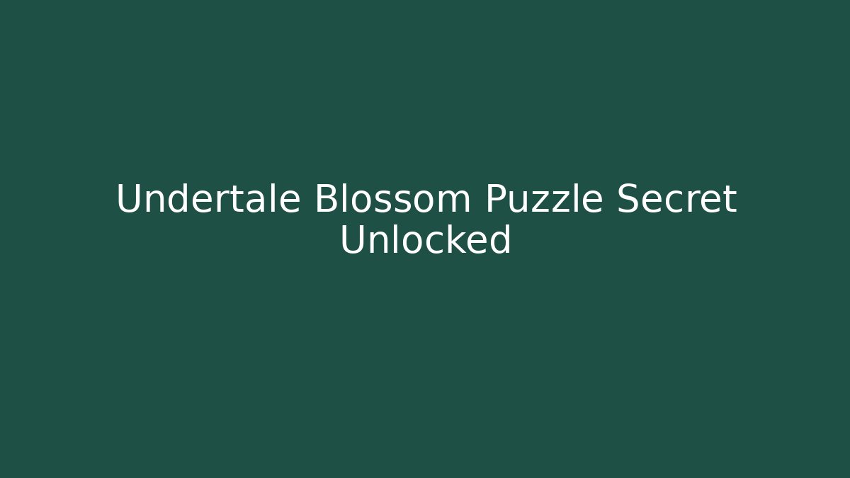 Undertale Blossom Puzzle Secret Unlocked