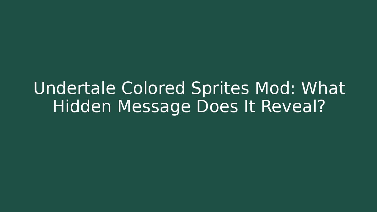 Undertale Colored Sprites Mod: What Hidden Message Does It Reveal?