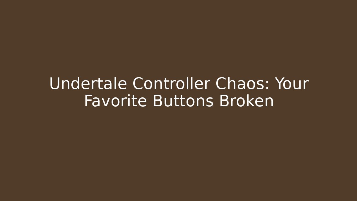 Undertale Controller Chaos: Your Favorite Buttons Broken