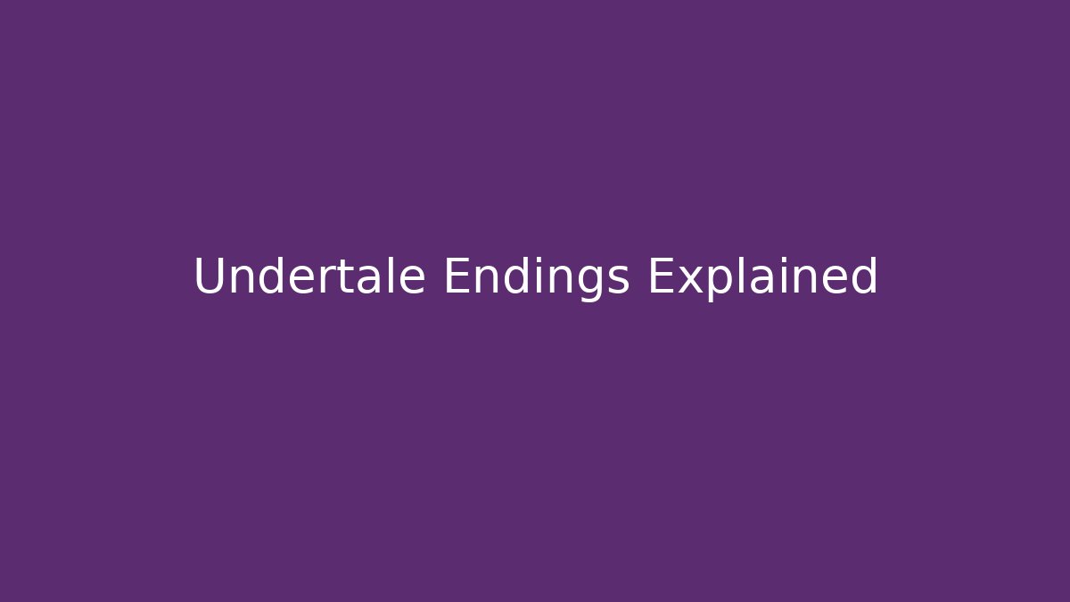 Undertale Endings Explained