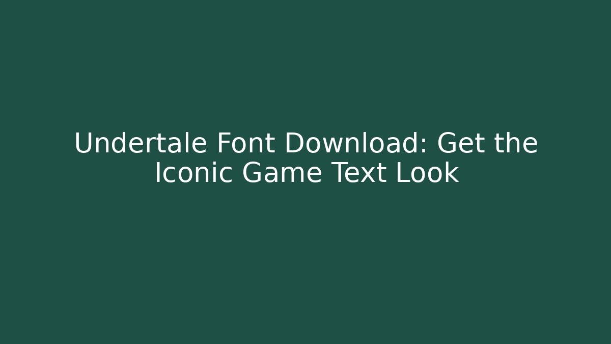 Undertale Font Download: Get the Iconic Game Text Look
