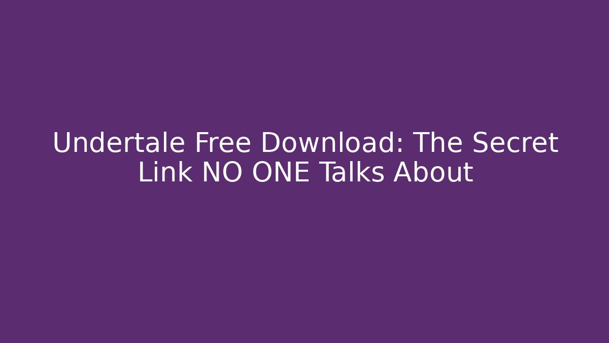 Undertale Free Download: The Secret Link NO ONE Talks About