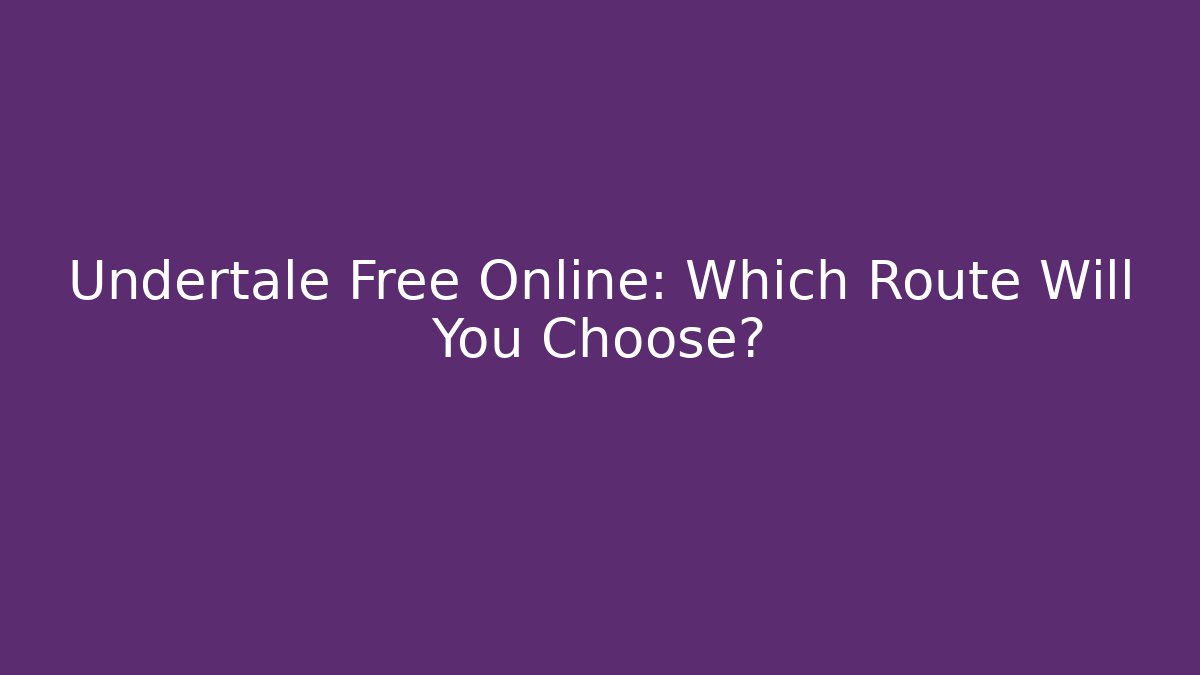 Undertale Free Online: Which Route Will You Choose?