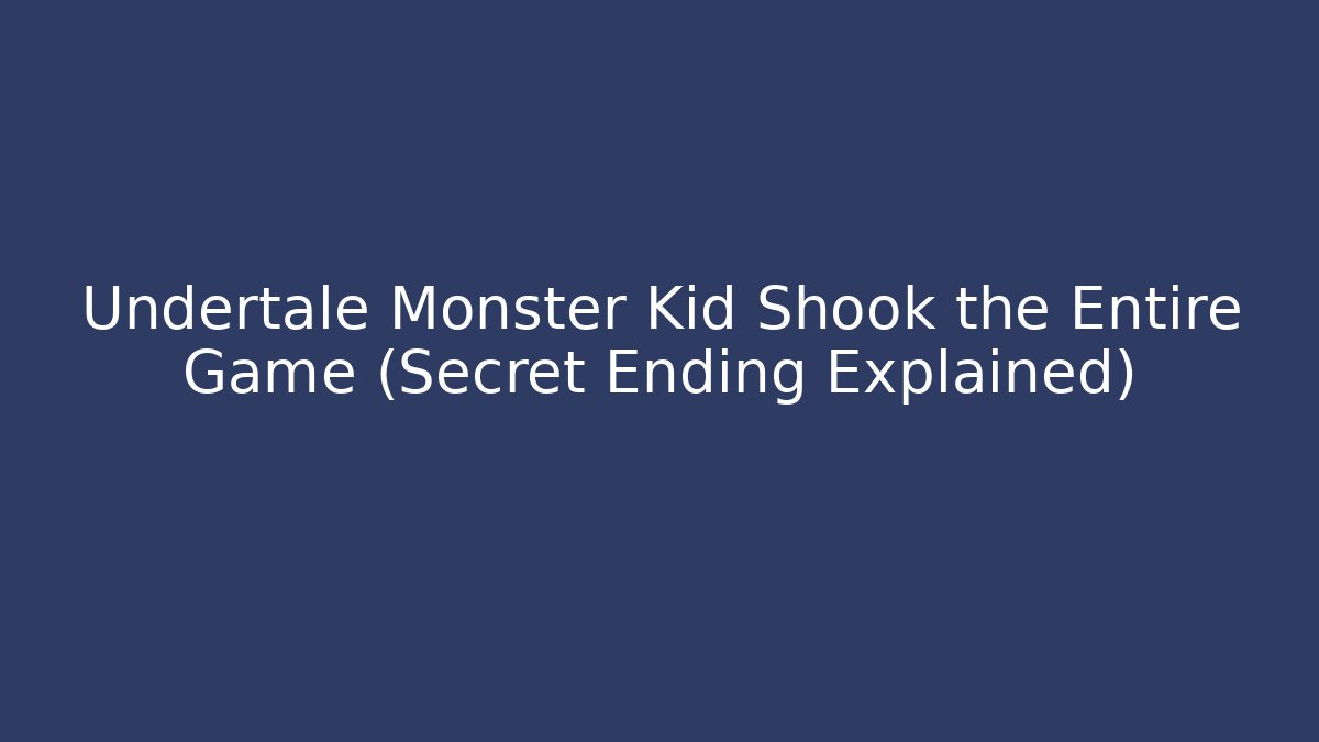 Undertale Monster Kid Shook the Entire Game (Secret Ending Explained)