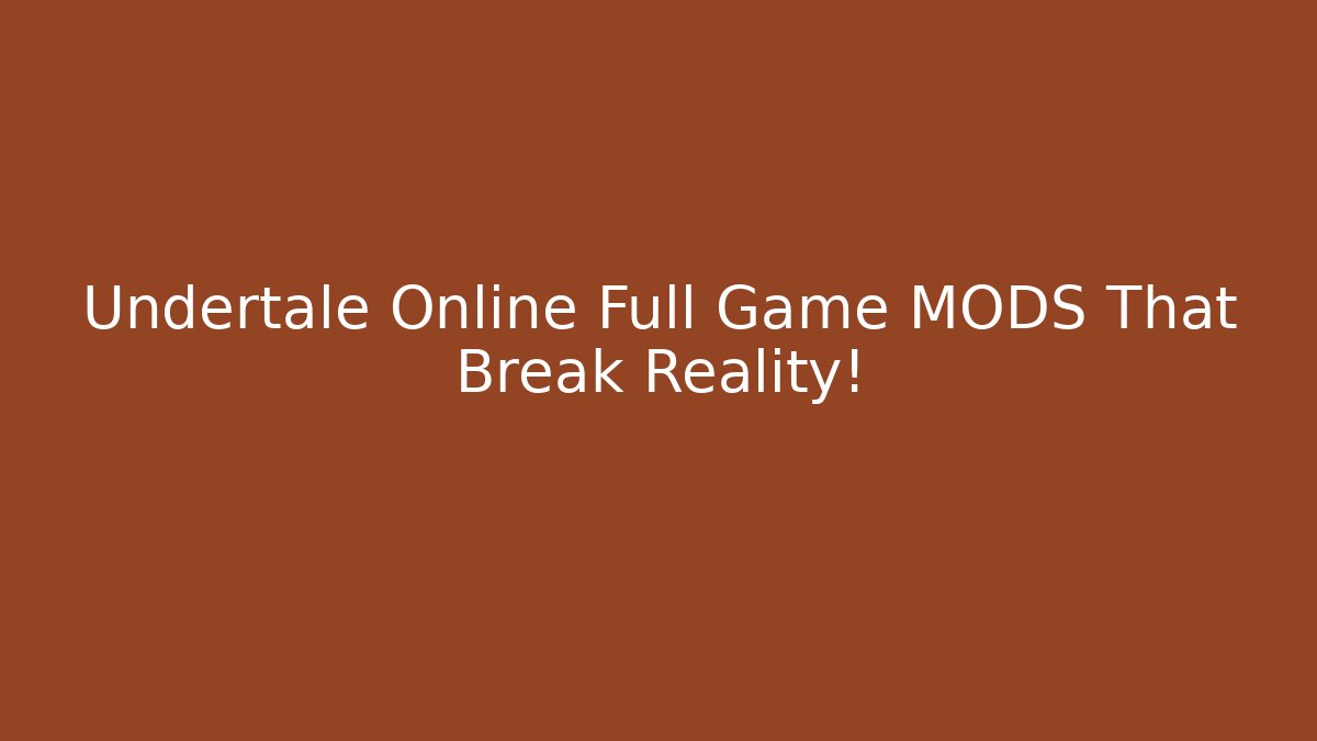 Undertale Online Full Game MODS That Break Reality!