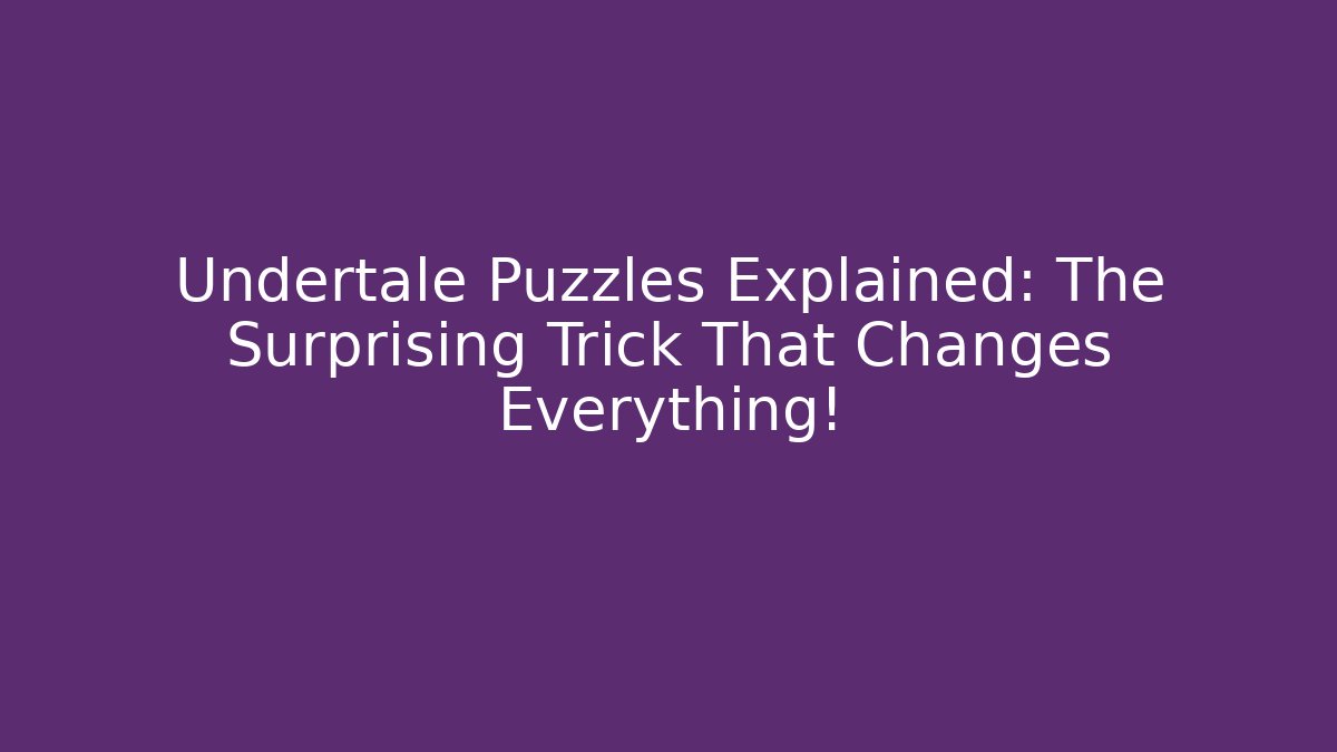 Undertale Puzzles Explained: The Surprising Trick That Changes Everything!