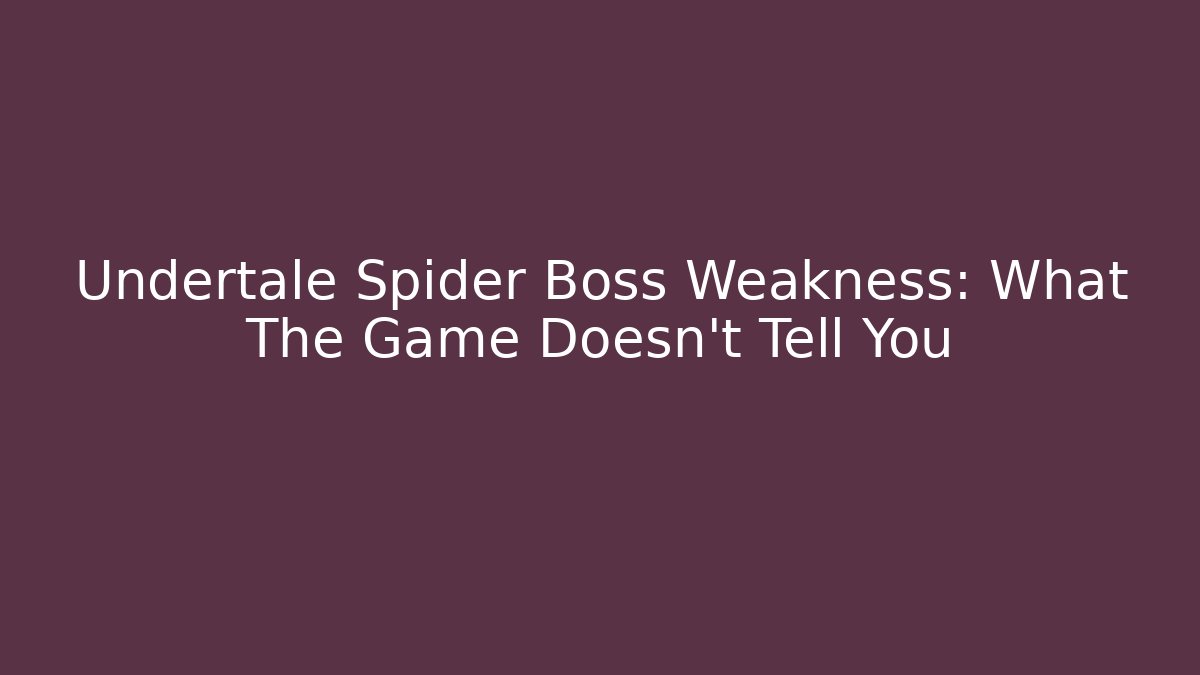 Undertale Spider Boss Weakness: What The Game Doesn't Tell You