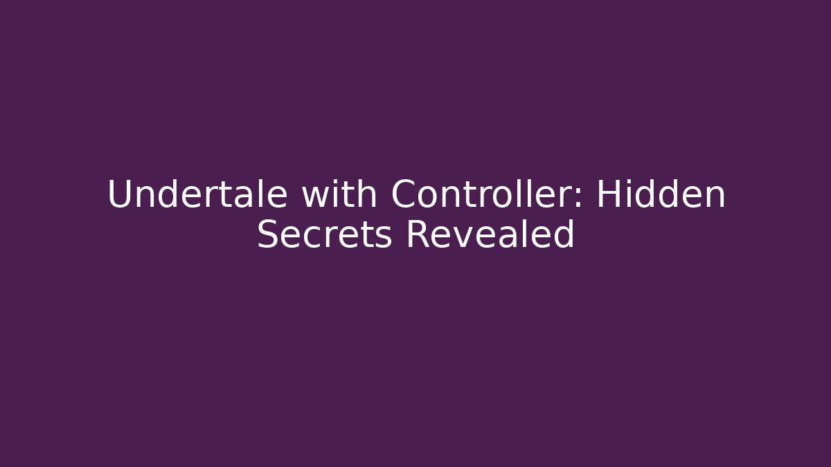 Undertale with Controller: Hidden Secrets Revealed - Critter Realm