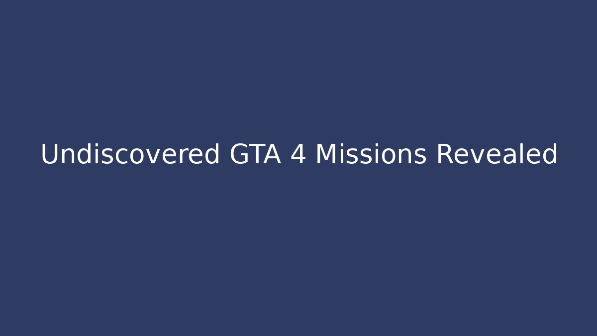 Undiscovered GTA 4 Missions Revealed