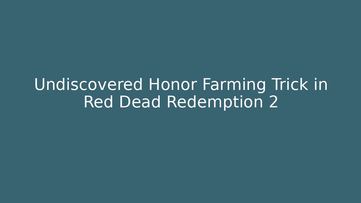 Undiscovered Honor Farming Trick in Red Dead Redemption 2